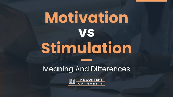Motivation vs Stimulation: Meaning And Differences