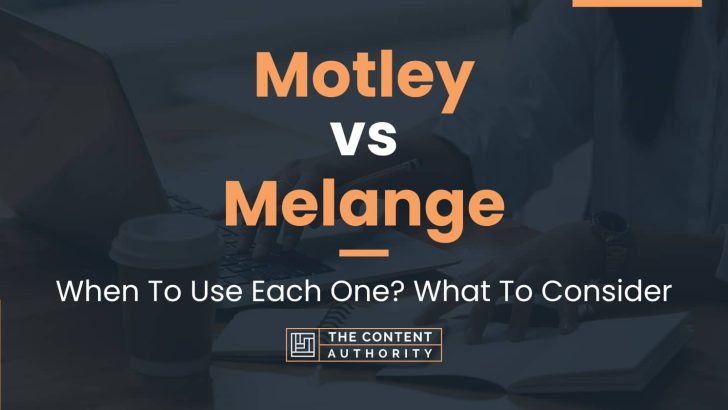 Motley vs Melange: When To Use Each One? What To Consider