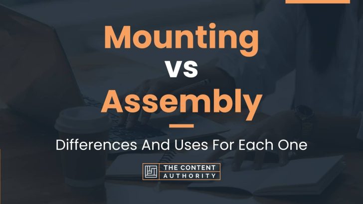 Mounting vs Assembly: Differences And Uses For Each One