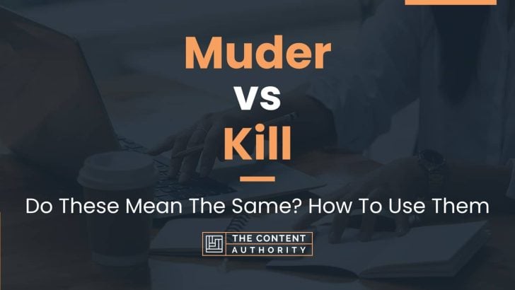Muder vs Kill: Do These Mean The Same? How To Use Them