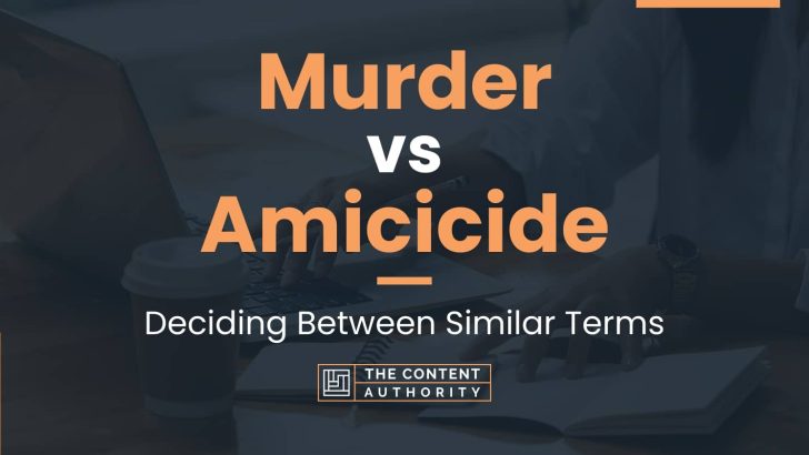 Murder vs Amicicide: Deciding Between Similar Terms