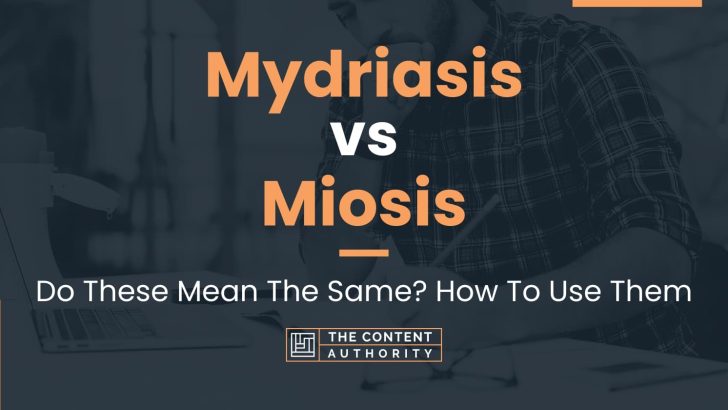 Mydriasis vs Miosis: Do These Mean The Same? How To Use Them