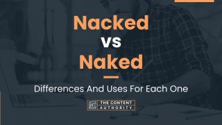 Nacked Vs Naked Differences And Uses For Each One