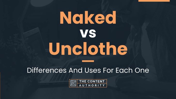 Naked vs Unclothe: Differences And Uses For Each One