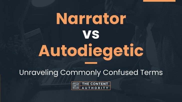 Narrator vs Autodiegetic: Unraveling Commonly Confused Terms