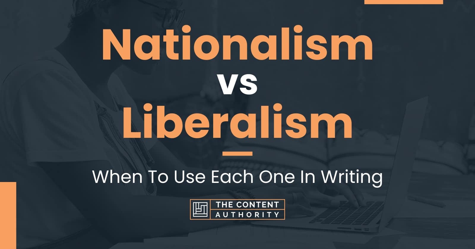 Nationalism vs Liberalism: When To Use Each One In Writing