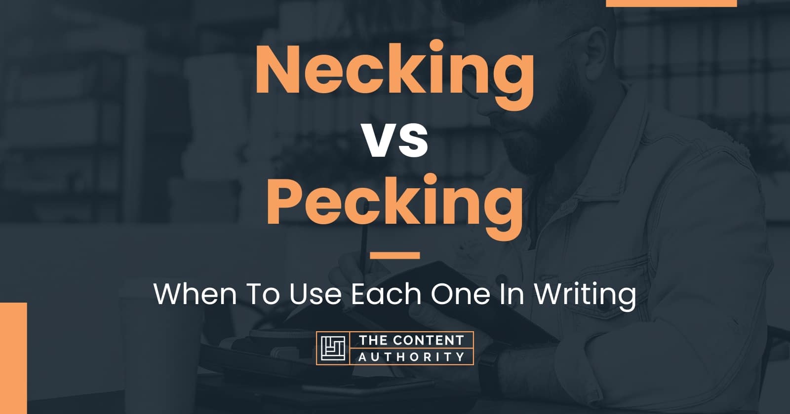 Necking Vs Pecking: When To Use Each One In Writing