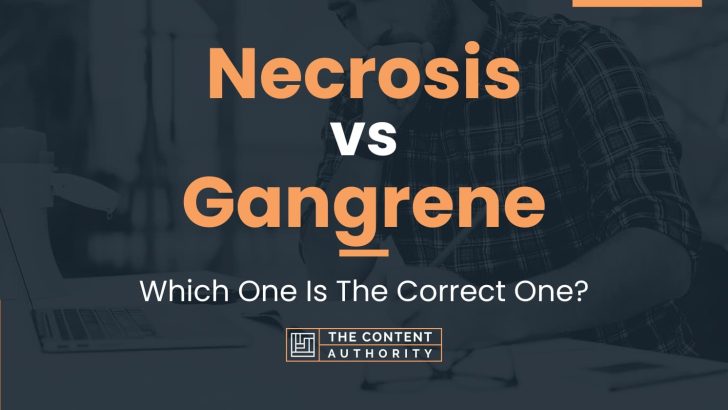 Necrosis vs Gangrene: Which One Is The Correct One?