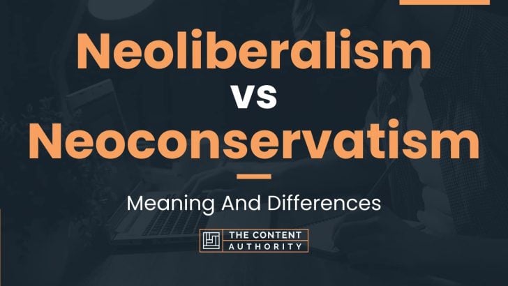 Neoliberalism Vs Neoconservatism: Meaning And Differences