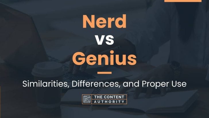Nerd vs Genius: Similarities, Differences, and Proper Use