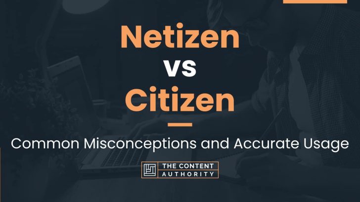 Netizen vs Citizen: Common Misconceptions and Accurate Usage