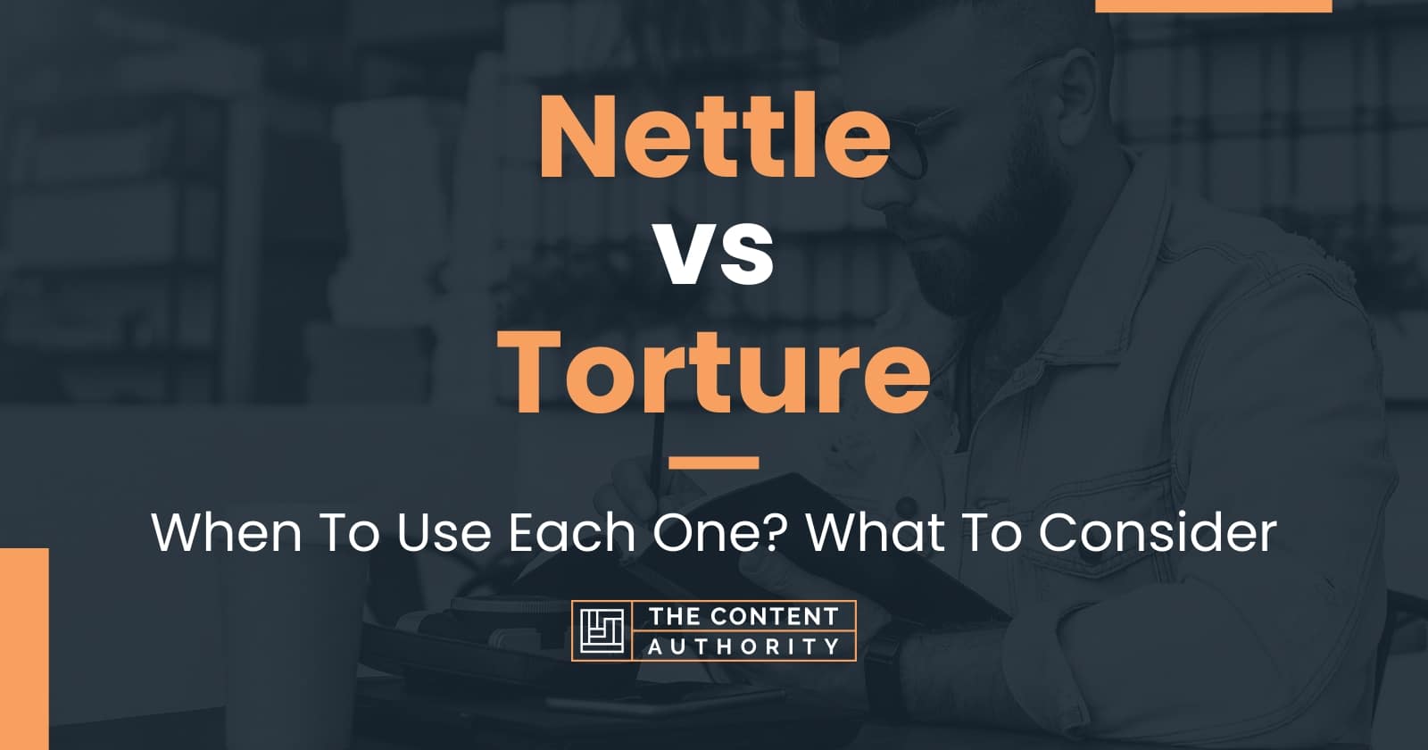 Nettle vs Torture: When To Use Each One? What To Consider