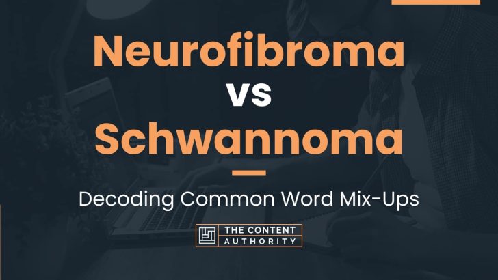 Neurofibroma vs Schwannoma: Decoding Common Word Mix-Ups