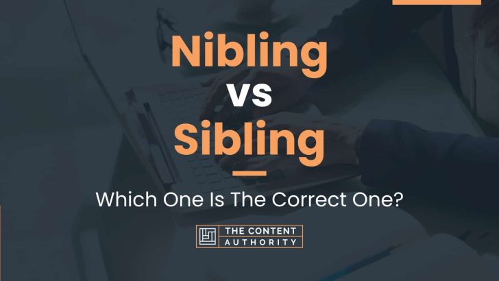 Nibling vs Sibling: Which One Is The Correct One?