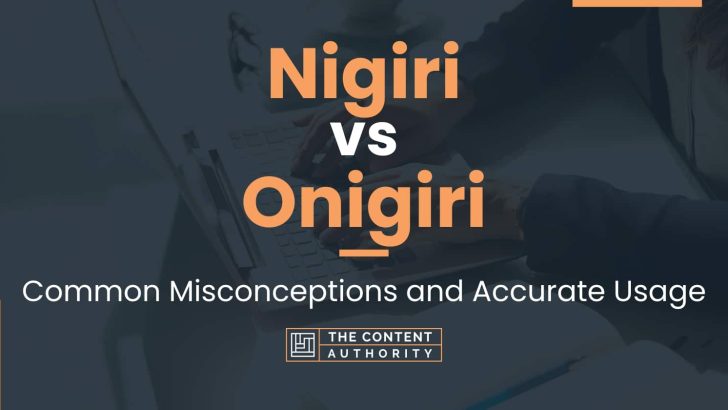 Nigiri vs Onigiri: Common Misconceptions and Accurate Usage