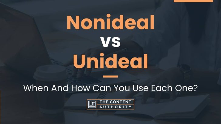 Nonideal vs Unideal: When And How Can You Use Each One?