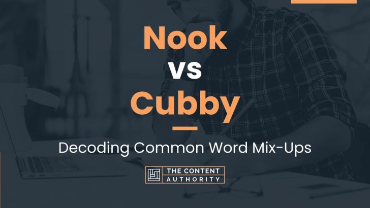 Nook vs Cubby: Decoding Common Word Mix-Ups