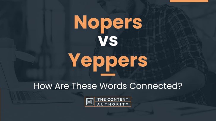 Nopers vs Yeppers: How Are These Words Connected?