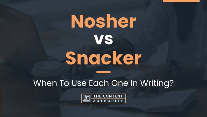 Nosher vs Snacker: When To Use Each One In Writing?