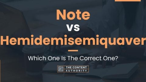 Note vs Hemidemisemiquaver: Which One Is The Correct One?