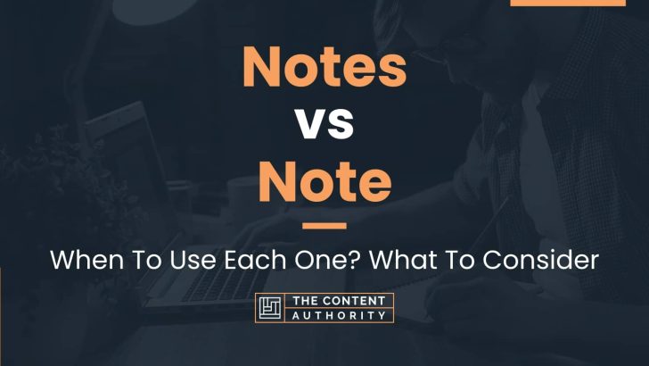 Notes vs Note: When To Use Each One? What To Consider