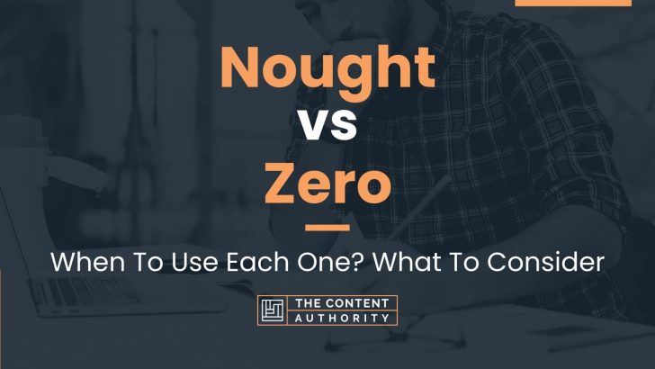 Nought vs Zero: When To Use Each One? What To Consider