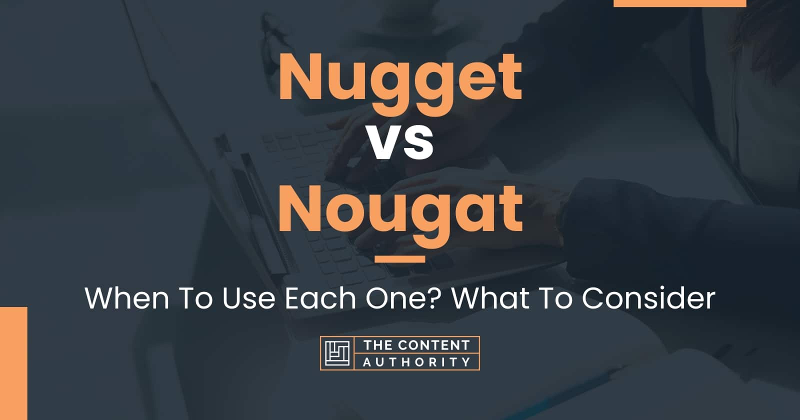 Nugget vs Nougat: When To Use Each One? What To Consider