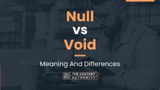 Null vs Void: Meaning And Differences