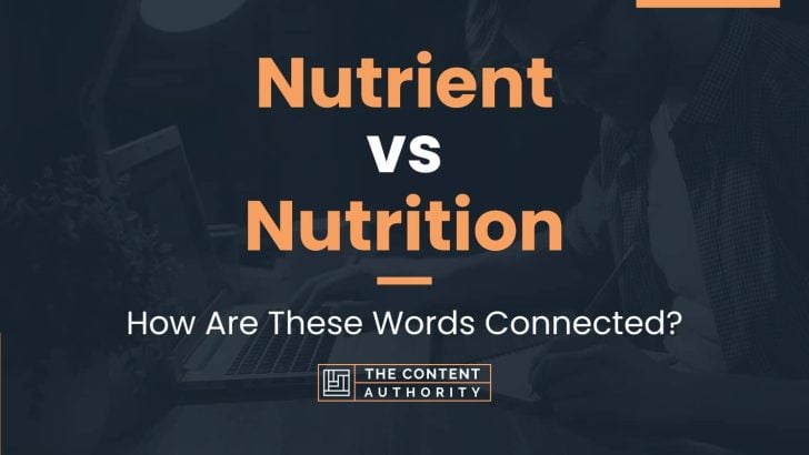 Nutrient vs Nutrition: How Are These Words Connected?