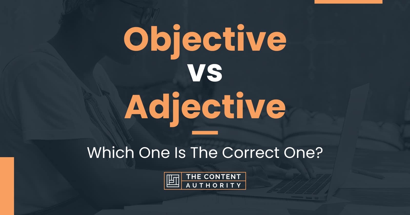 Objective vs Adjective Which One Is The Correct One?