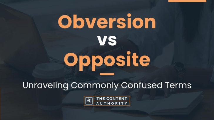 Obversion vs Opposite: Unraveling Commonly Confused Terms