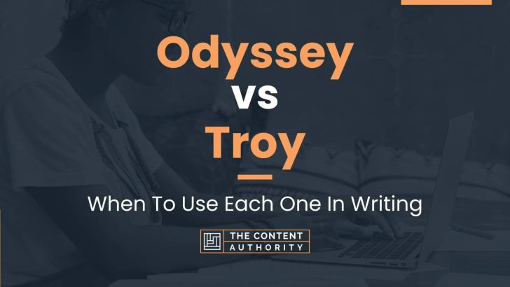 Odyssey vs Troy: When To Use Each One In Writing