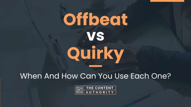 Offbeat vs Quirky: When And How Can You Use Each One?