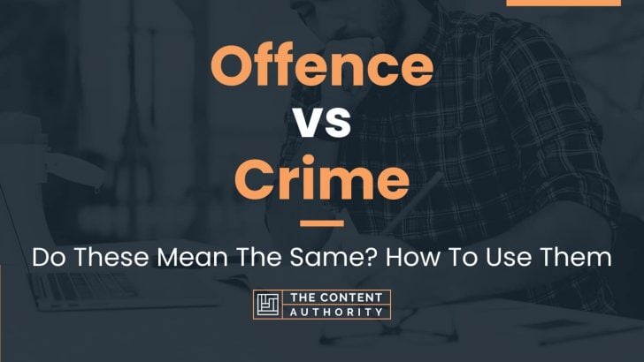 Offence vs Crime: Do These Mean The Same? How To Use Them