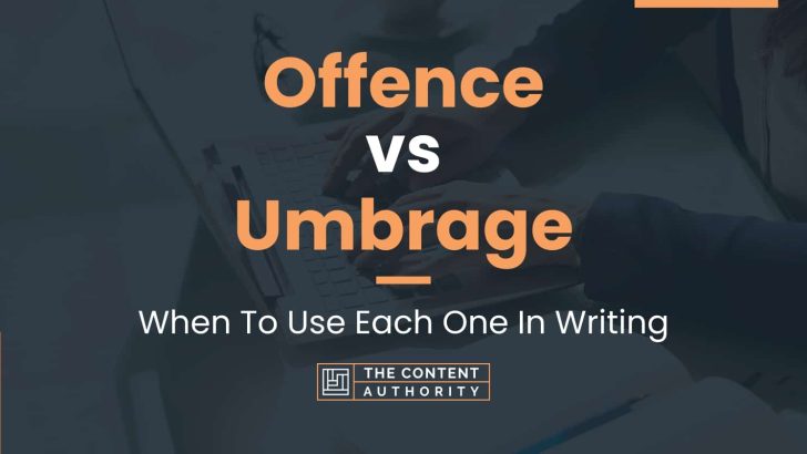 Offence vs Umbrage: When To Use Each One In Writing