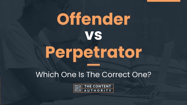 Offender vs Perpetrator: Which One Is The Correct One?