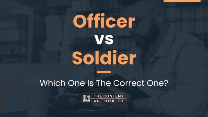 Officer vs Soldier: Which One Is The Correct One?