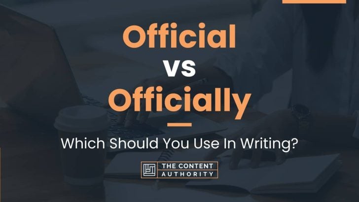 Official vs Officially: Which Should You Use In Writing?