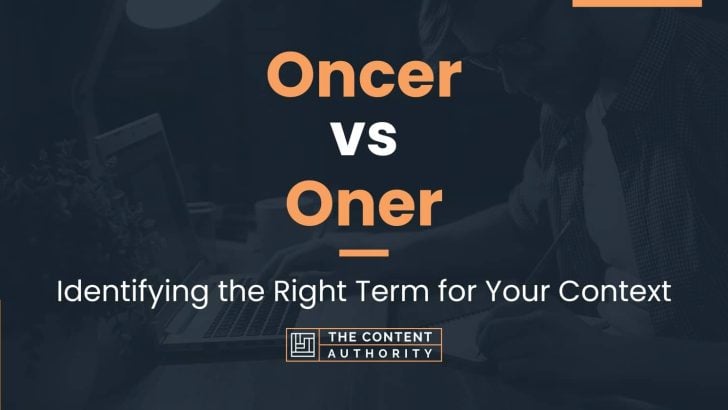 Oncer vs Oner: Identifying the Right Term for Your Context