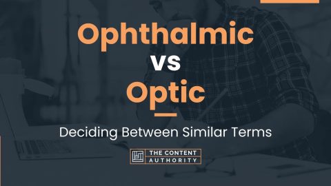 Ophthalmic vs Optic: Deciding Between Similar Terms