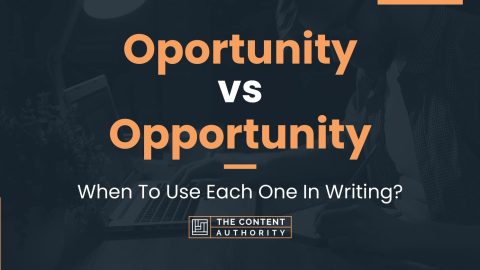 Oportunity vs Opportunity: When To Use Each One In Writing?