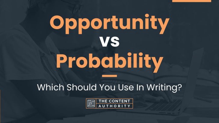 Opportunity vs Probability: Which Should You Use In Writing?