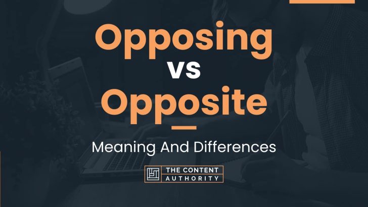 opposing-vs-opposite-meaning-and-differences