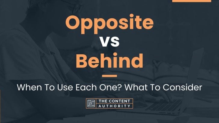 Opposite vs Behind: When To Use Each One? What To Consider