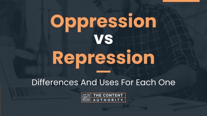 Oppression vs Repression: Differences And Uses For Each One