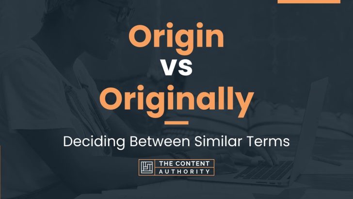 origin-vs-originally-deciding-between-similar-terms