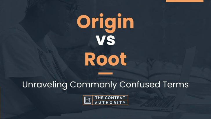 Origin vs Root: Unraveling Commonly Confused Terms