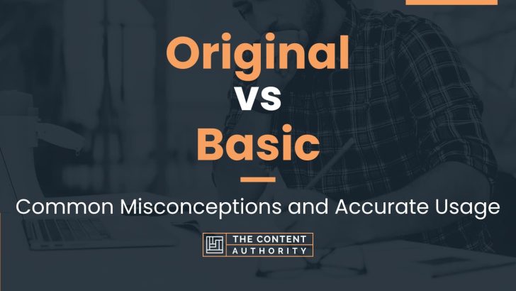 Original vs Basic: Common Misconceptions and Accurate Usage