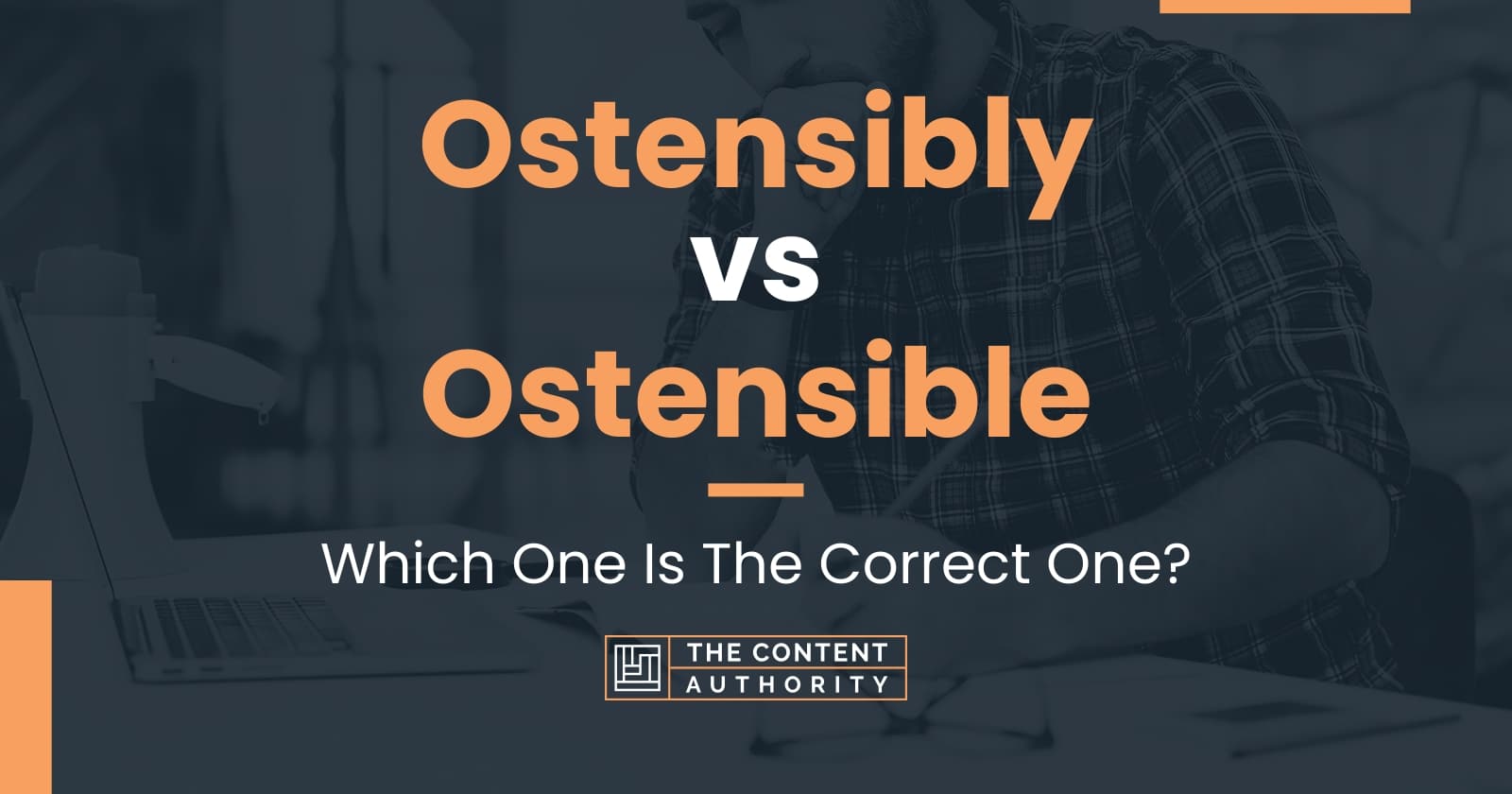 Ostensibly vs Ostensible: Which One Is The Correct One?