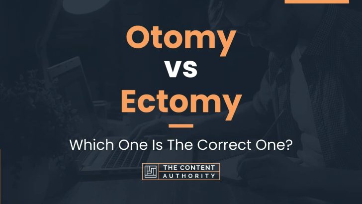 Otomy vs Ectomy: Which One Is The Correct One?